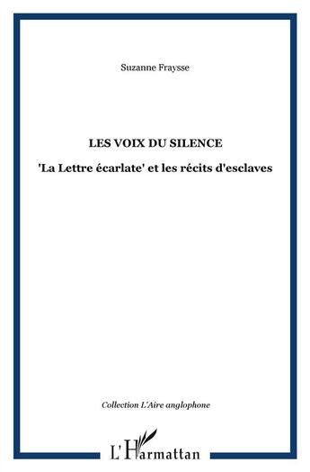 Couverture du livre « La voix du silence ; la lettre écarlate et les récits d'esclaves » de Suzanne Fraysse aux éditions L'harmattan