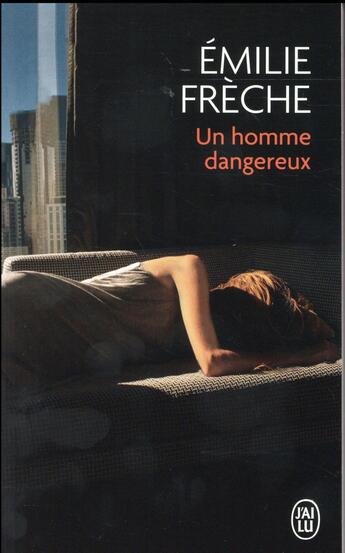 Couverture du livre « Un homme dangereux » de Emilie Frèche aux éditions J'ai Lu