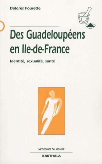 Couverture du livre « Des Guadeloupéens en Ile-de-France ; identité, sexualité, santé » de Dolores Pourette aux éditions Karthala