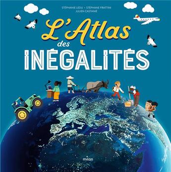 Couverture du livre « L'atlas des inégalités » de Stephane Frattini et Stephanie Ledu et Julien Castanie aux éditions Milan