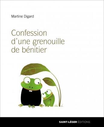 Couverture du livre « Confession d'une grenouille de bénitier » de Martine Digard aux éditions Saint-leger