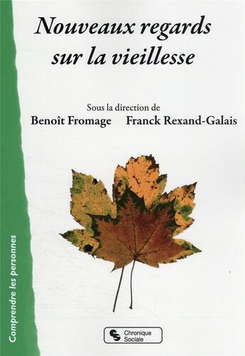 Couverture du livre « Nouveaux regards sur la vieillesse » de Benoit Fromage et Franck Rexand-Galais aux éditions Chronique Sociale