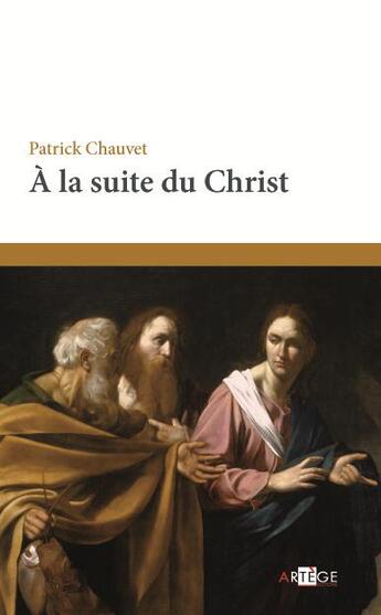 Couverture du livre « À la suite du Christ » de Patrick Chauvet aux éditions Artege