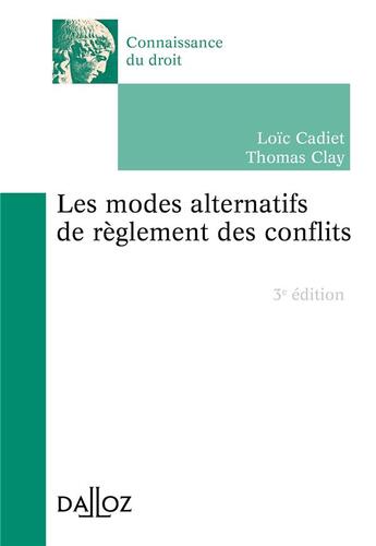 Couverture du livre « Les modes alternatifs de règlement des conflits (3e édition) » de Loic Cadiet et Thomas Clay aux éditions Dalloz