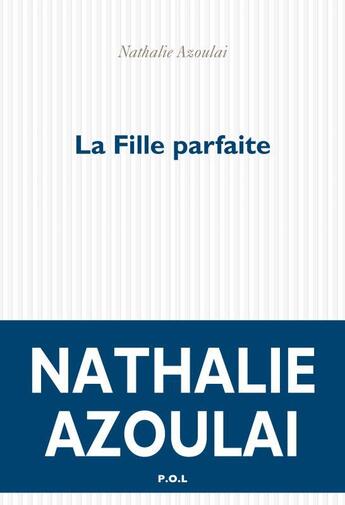 Couverture du livre « La fille parfaite » de Nathalie Azoulai aux éditions P.o.l