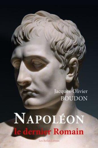 Couverture du livre « Napoléon, le dernier romain » de Boudon J-O. aux éditions Belles Lettres