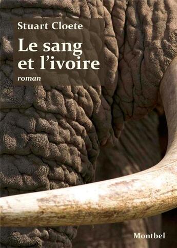 Couverture du livre « Le sang et l'ivoire (2e édition) » de Stuart Cloete aux éditions Montbel
