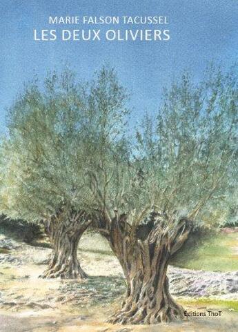 Couverture du livre « Les deux oliviers » de Marie Falson Tacussel aux éditions Editions Thot