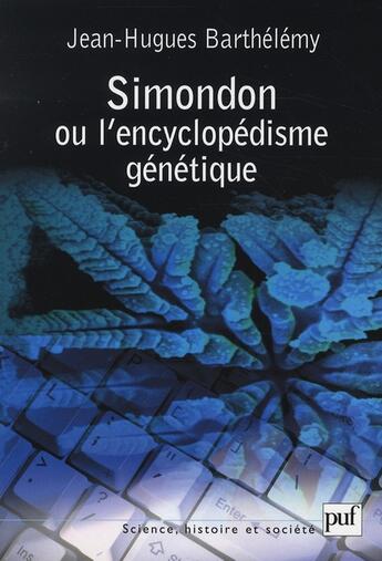 Couverture du livre « Simondon ou l'encyclopédisme génétique » de Jean-Hugues Barthelemy aux éditions Puf