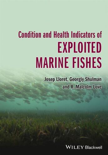 Couverture du livre « Condition and Health Indicators of Exploited Marine Fishes » de Josep Lloret et Georgiy Shulman et R. Malcolm Love aux éditions Wiley-blackwell