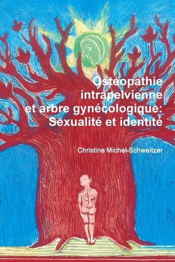 Couverture du livre « Osteopathie intrapelvienne et arbre gynecologique: sexualite et identite » de Michel-Schweitzer C. aux éditions Lulu