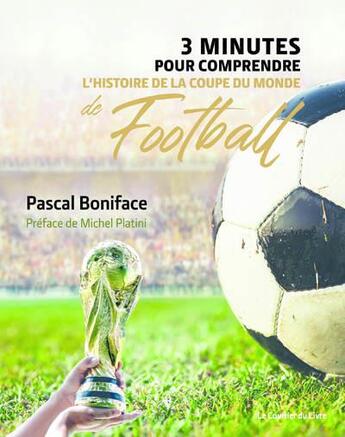 Couverture du livre « 3 minutes pour comprendre l'histoire de la coupe du monde de football » de Pascal Boniface aux éditions Courrier Du Livre