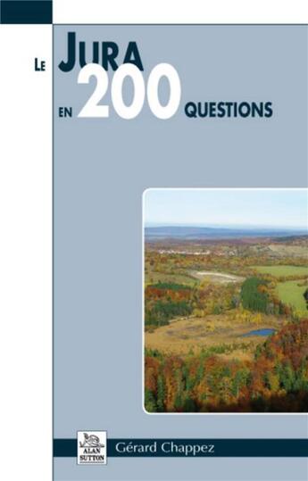 Couverture du livre « Le Jura en 200 questions » de Gerard Chappez aux éditions Editions Sutton