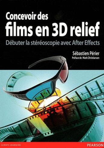 Couverture du livre « Concevoir des films 3d relief ; débuter la stéréoscopie avec After Effects » de Sebastien Perier aux éditions Pearson