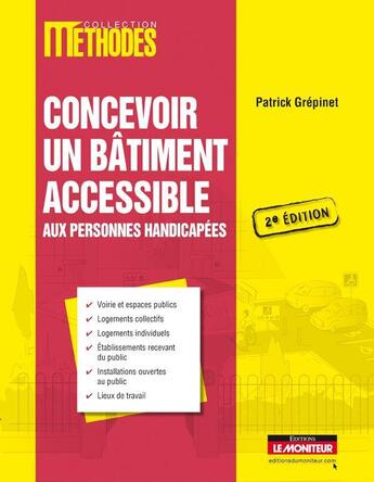 Couverture du livre « Concevoir un bâtiment accessible aux personnes handicapées (2e édition) » de Patrick Grepinet aux éditions Le Moniteur
