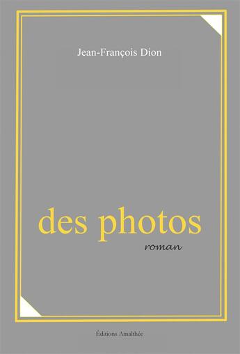 Couverture du livre « Des photos » de Jean-Francois Dion aux éditions Amalthee