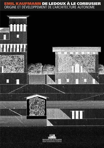 Couverture du livre « De Ledoux à Le Corbusier ; origine et développement de l'architecture autonome » de Emil Kaufmann aux éditions La Villette