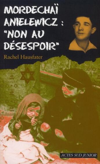 Couverture du livre « Mordechaï Anielewicz : « non au désespoir » » de Rachel Hausfater aux éditions Actes Sud Junior