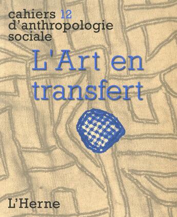 Couverture du livre « CAHIERS D'ANTHROPOLOGIE SOCIALE T.12 ; l'art en transfert » de  aux éditions L'herne