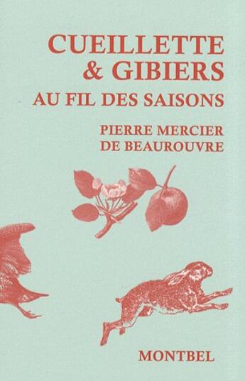 Couverture du livre « Cueillette et gibiers au fil des saisons » de Pierre Mercier De Beaurouvre aux éditions Montbel