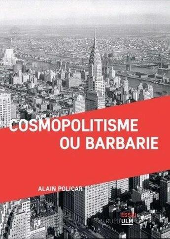 Couverture du livre « Cosmopolitisme ou barbarie » de Alain Policar aux éditions Rue D'ulm