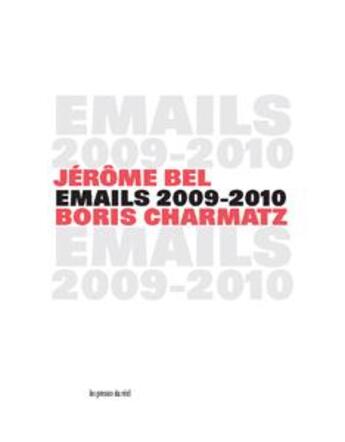 Couverture du livre « Jérôme Bel & Boris Charmatz ; emails 2009-2010 » de Boris Charmatz et Jerome Bel aux éditions Les Presses Du Reel