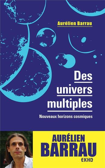 Couverture du livre « Des univers multiples ; nouveaux horizons cosmiques (3e édition) » de Aurelien Barrau aux éditions Dunod