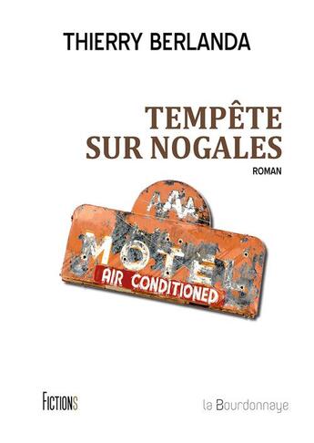 Couverture du livre « Tempête sur Nogales » de Thierry Berlanda aux éditions La Bourdonnaye