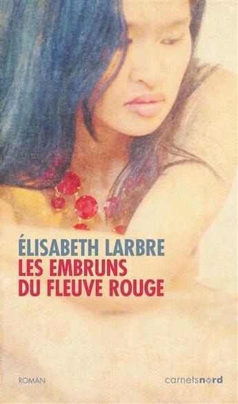 Couverture du livre « Les embruns du fleuve rouge » de Elisabeth Larbre aux éditions Carnets Nord