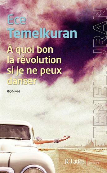 Couverture du livre « À quoi bon la révolution si je ne peux danser » de Ece Temelkuran aux éditions Lattes