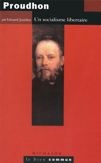 Couverture du livre « Proudhon ; un socialisme libertaire » de Edouard Jourdain aux éditions Michalon