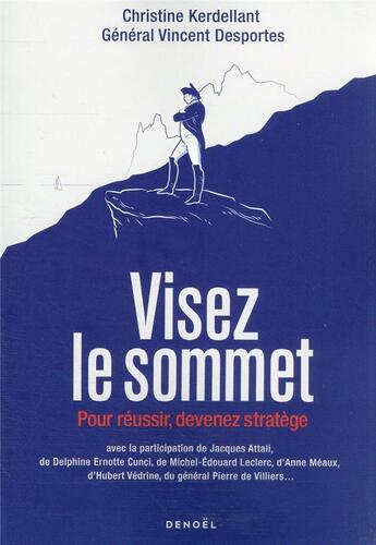 Couverture du livre « Visez le sommet : pour réussir, devenez stratège » de Christine Kerdellant et Vincent Desportes aux éditions Denoel