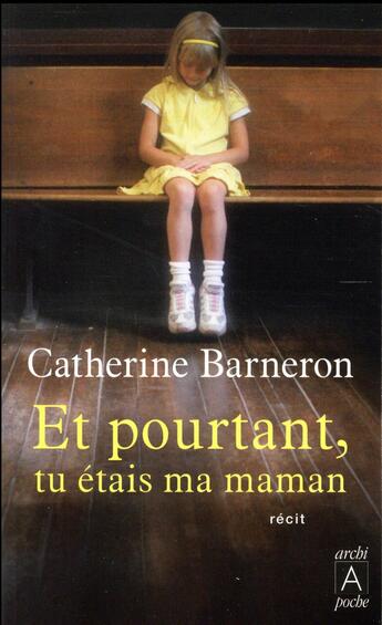 Couverture du livre « Et pourtant, tu étais ma maman » de Catherine Barneron aux éditions Archipoche