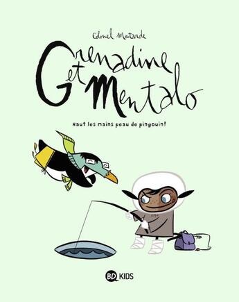 Couverture du livre « Grenadine et Mentalo t.1 ; haut les mains, peau de pingouin ! (édition 2011) » de Colonel Moutarde aux éditions Bd Kids