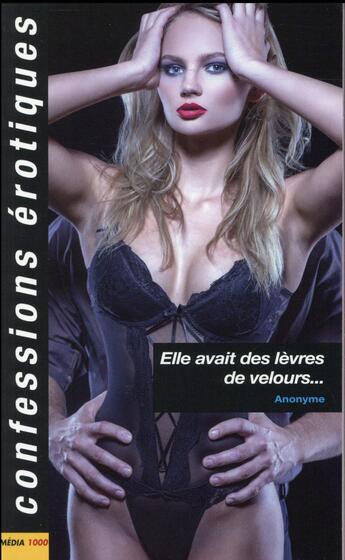 Couverture du livre « Confessions érotiques ; elle avait des lèvres de velours... » de  aux éditions Media 1000