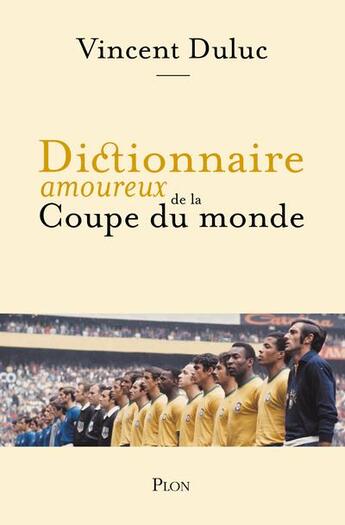 Couverture du livre « Dictionnaire amoureux de la Coupe du Monde » de Vincent Duluc aux éditions Plon