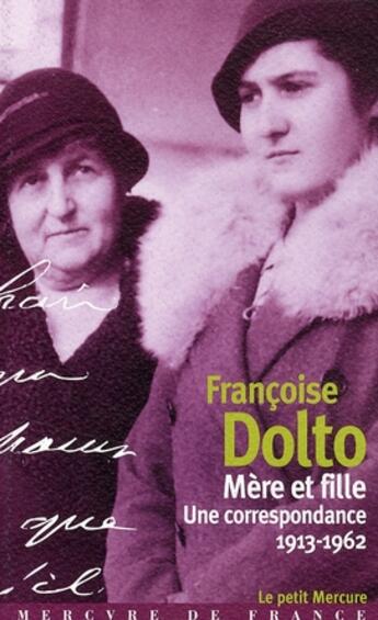 Couverture du livre « Mère et fille ; une correspondance 1913-1962 » de Francoise Dolto aux éditions Mercure De France