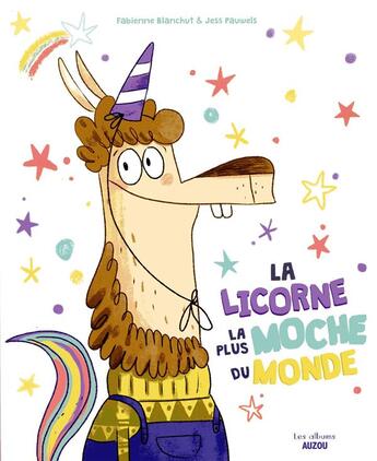 Couverture du livre « La licorne la plus moche du monde » de Fabienne Blanchut et Jess Pauwels aux éditions Philippe Auzou
