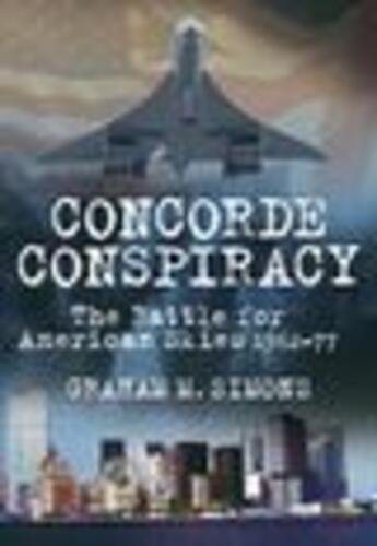 Couverture du livre « Concorde Conspiracy » de Simons Graham M aux éditions History Press Digital