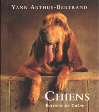 Couverture du livre « Les Chiens » de Yann Arthus-Bertrand et Andre Pition-Rossillon aux éditions Chene