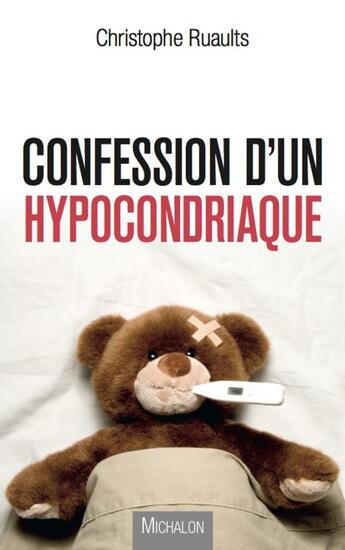 Couverture du livre « Confession d'un hypocondriaque » de Christophe Ruaults aux éditions Michalon