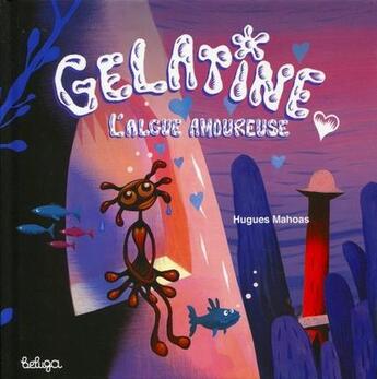 Couverture du livre « Gélatine l'algue amoureuse » de Hugues Mahoas aux éditions Beluga