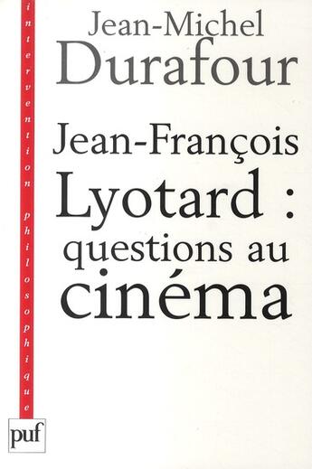 Couverture du livre « Jean-François Lyotard : questions au cinéma » de Jean-Michel Durafour aux éditions Puf