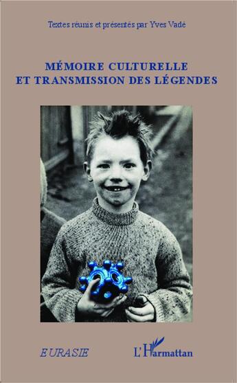 Couverture du livre « Mémoire culturelle et transmission des légendes » de Yves Vade aux éditions L'harmattan