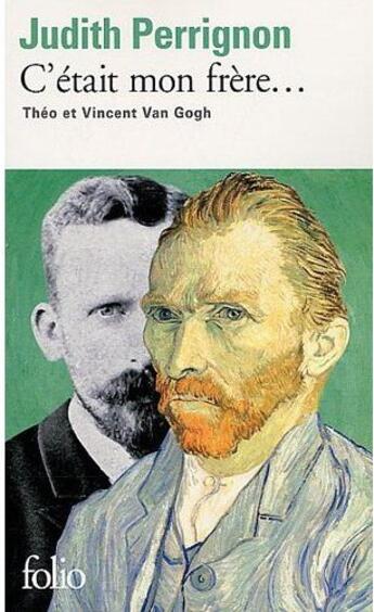 Couverture du livre « C'était mon frère... Théo et Vincent Van Gogh » de Judith Perrignon aux éditions Folio