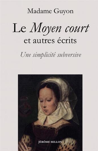 Couverture du livre « Le moyen court et autres écrits : une simplicité subversive » de Guyon (Madame) aux éditions Millon