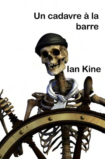 Couverture du livre « Un cadavre à la barre » de Ian Kine aux éditions L'ancre De Marine