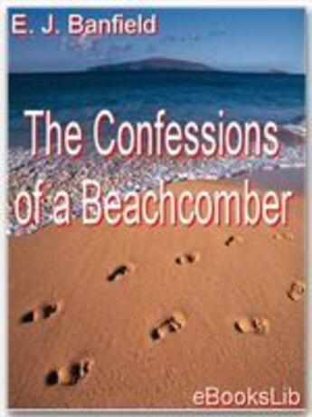 Couverture du livre « The Confessions of a Beachcomber » de E. J. Banfield aux éditions Ebookslib
