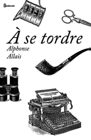 Couverture du livre « À se tordre » de Alphonse Allais aux éditions 