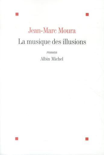 Couverture du livre « La musique des illusions » de Jean-Marc Moura aux éditions Albin Michel